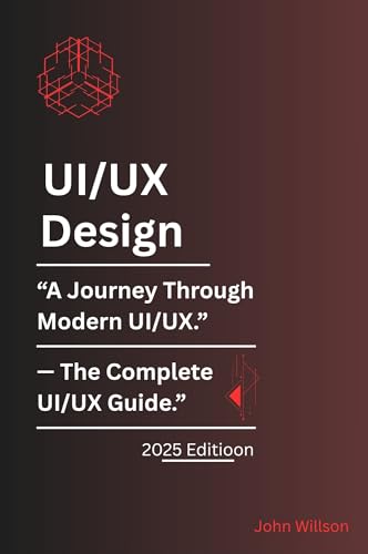 UI/UX Design: The Complete Guide for Beginners: Based on the content of the "UI/UX Design" book, here is a suggested heading, sub-heading, description, and keywords forma (English Edition)