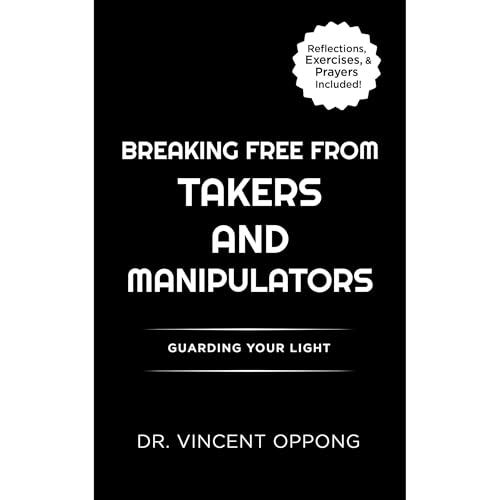 BREAKING FREE FROM TAKERS AND MANIPULATORS Audiolibro Por Vincent Oppong arte de portada