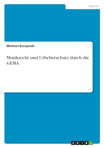 Musikrecht und Urheberschutz durch die GEMA (German Edition)