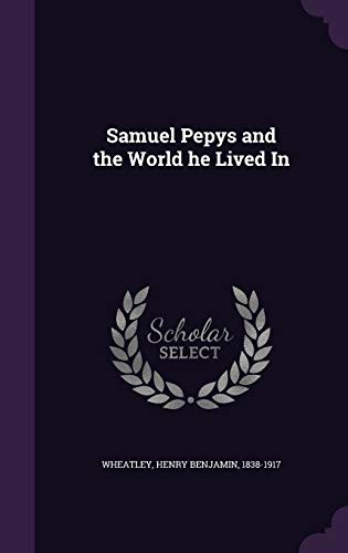 Samuel Pepys and the World He Lived in 1355022479 Book Cover