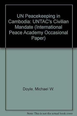 UN Peacekeeping in Cambodia: Untac's Civil Mandate (International Peace Academy Occasional Papers)
