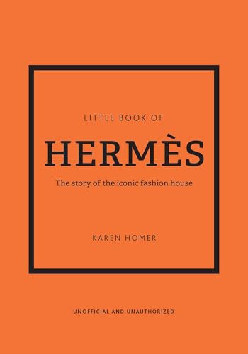 The Little Book of Hermès: The Story of the Iconic Fashion House (Little Books of Fashion, 14)