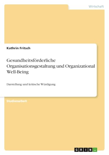 Gesundheitsförderliche Organisationsgestaltung und Organizational Well-Being: Darstellung und kritische Würdigung (German Edition)