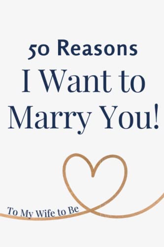 50 Reasons I Want to Marry You To My Wife to Be...