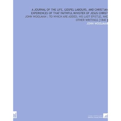 A Journal of the Life, Gospel Labours, and Christian Experiences of That Faithful Minister of Jesus Christ