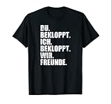 Ich Bekloppt Du Bekloppt Wir Freunde Spruch Beste Freund in T-Shirt