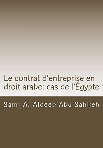 Le contrat d'entreprise en droit arabe: cas de l'Égypte: avec les dispositions des principaux codes arabes en différentes langues (French Edition)
