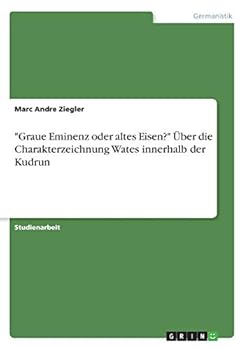 Paperback "Graue Eminenz oder altes Eisen?" Über die Charakterzeichnung Wates innerhalb der Kudrun [German] Book