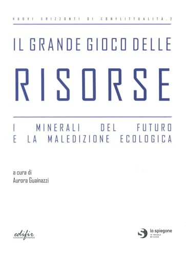 Il grande gioco delle risorse. I minerali del futuro e la maledizione ecologica