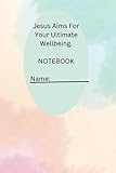Jesus Aims For Your Ultimate Wellbeing Notebook
