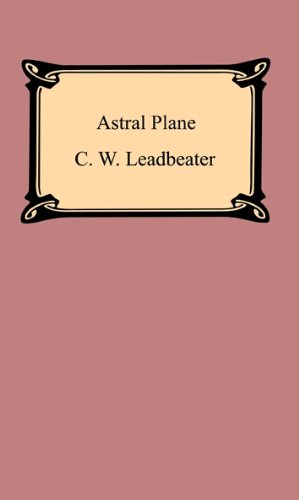 The Astral Plane: Its Scenery, Inhabitants, and
