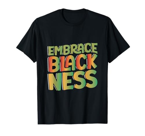 Abraza la negritud, el orgullo negro, el mes de la historia negra Camiseta