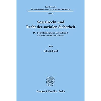 Sozialrecht und Recht der sozialen Sicherheit.: Die Begriffsbildung in Deutschland, Frankreich und der Schweiz.