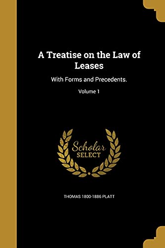 A Treatise on the Law of Leases: With Forms and Precedents.; Volume 1