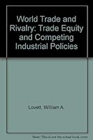 World Trade Rivalry: Trade Equity and Competing Industrial Policies 0669110272 Book Cover