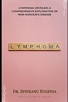 Lymphoma Unveiled: A Comprehensive Exploration of Non-Hodgkin's Disease (Medical care and health) B0CK9WNG4S Book Cover
