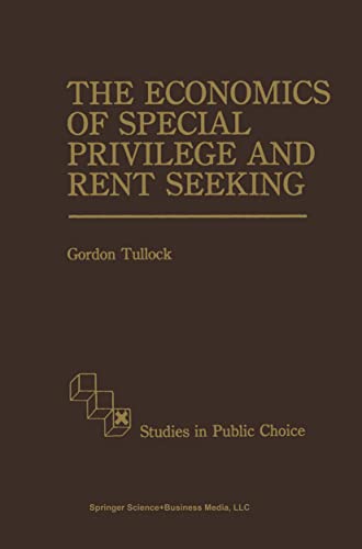 The Economics of Special Privilege and Rent Seeking (Studies in Public Choice, 5)