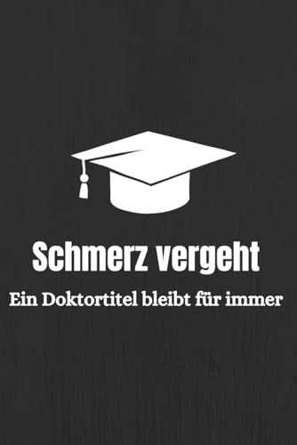 Ein Doktortitel bleibt f&uuml;r immer: Notizbuch Doktortitel Din A5 Lustiges Geschenk Weihnachtsgeschenk zur und w&auml;hrend Promotion / Organizer mit 100 ... / Tagebuch Oder Notizheft F&uuml;r Doktorantin