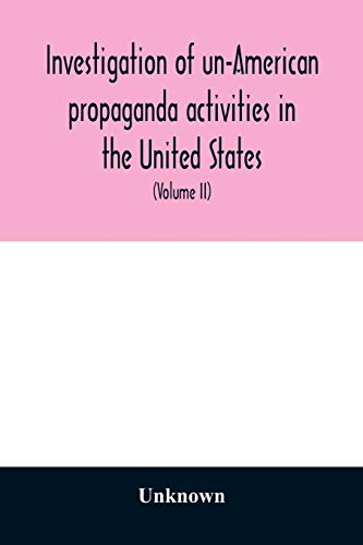 A Investigation of un-American propaganda activities in the United States. Hearings before a Special Committee on Un-American Activities, House of ... Congress, second session, on H. Res. 282,