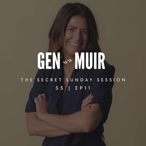 S5.EP11 🎙️ The Secret Sunday Session with Gen Muir