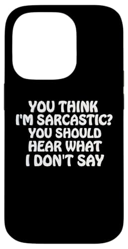 You Think I'm Sarcastic You Should Heear What I Not Say Fun �X�}�z�P�[�X iPhone 14 Pro �p