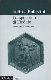 Lo specchio di Dedalo. Autobiografia e biografia