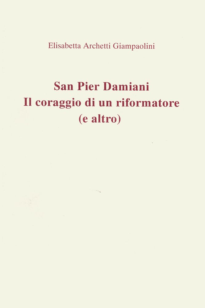 San Pier Damiani. Il Coraggio Di Un Riformatore (E Altro) - 4