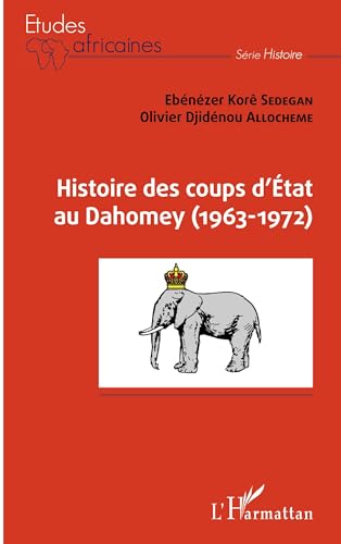 Histoire des coups d'État au Dahomey (1963-1972) (Études Africaines)
