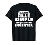 Je Suis Une Fille Simple Qui Aime Inventer T-Shirt