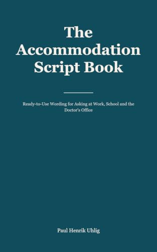 The Accommodation Script Book: Ready-to-Use Wording for Asking at Work, School and the Doctor's Office