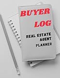 Buyer Log For Real Estate Agent: Everything you need to manage your real estate business.