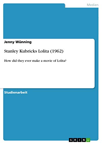 Stanley Kubricks Lolita (1962): How did they ever make a movie of Lolita? (German Edition)