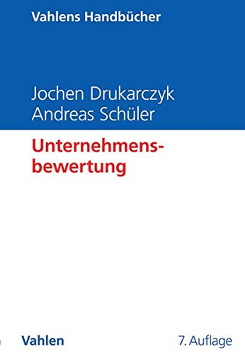 Unternehmensbewertung (Vahlens Handbücher der Wirtschafts- und Sozialwissenschaften) Unternehmensbewertung (Vahlens Handbücher der Wirtschafts- und Sozialwissenschaften)