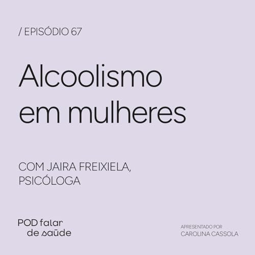#067 Alcoolismo em mulheres: do preconceito ao acolhimento