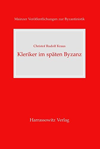 Kleriker im spaten Byzanz: Anagnosten, Hypodiakone, Diakone und Priester 1261-1453 (MAINZER VERoFFENTLICHUNGEN ZUR BYZANTINISTIK)