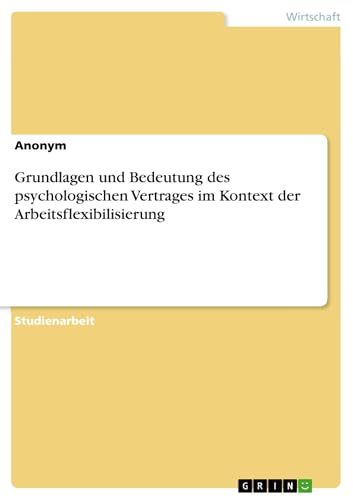 Grundlagen und Bedeutung des psychologischen Vertrages im Kontext der Arbeitsflexibilisierung (German Edition)