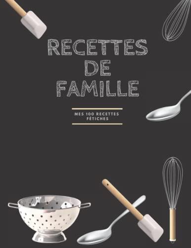 Recettes de famille: Mes 100 recettes fétiches (French Edition)