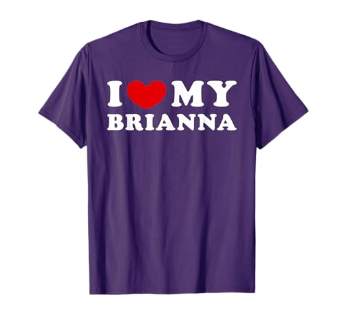 I Love My Brianna, I Heart My Brianna T-Shirt