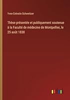 Thèse présentée et publiquement soutenue à la Faculté de médecine de Montpellier, le 25 août 1838 3385096766 Book Cover