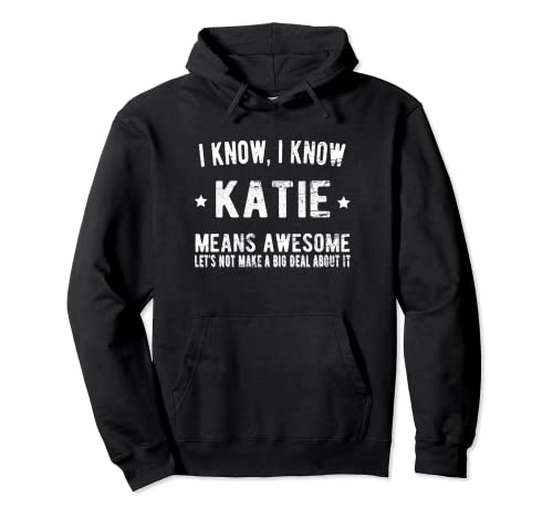 Im Katie Means Awesome Perfect Best Katie Ever Name Katie Pullover Hoodie