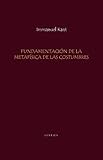 Fundamentacion de la Metafisica de las Costumbres [Anotado] (Spanish Edition)