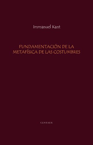 Fundamentacion de la Metafisica de las Costumbres [Anotado] (Spanish Edition)