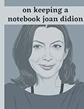 Joan didion : Notebook - 100 Pages - Large (8.5 x 11 inches): on keeping a notebook joan didion: Notebook