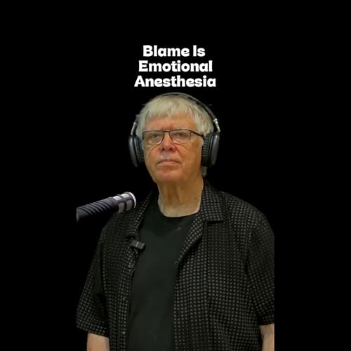 Episode 2 - &ldquo;Blame Is Emotional Anesthesia&rdquo;