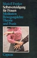 Selbstverteidigung für Frauen: Meditation, Bewegungslehre, Theorie und Praxis 3767902370 Book Cover