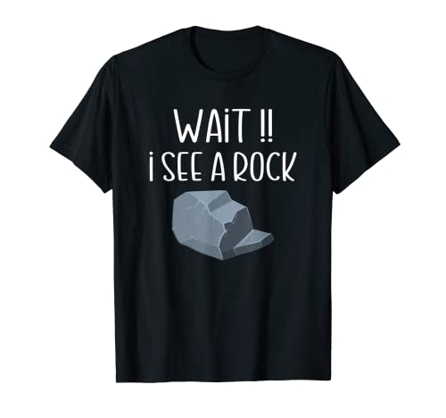 Wait I See a Rock - Camisa para coleccionistas de rock, entusiastas de la geología Camiseta