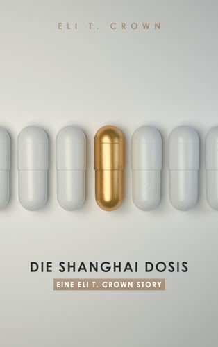 Die Shanghai Dosis: Eine Eli T. Crown Story (German Edition)