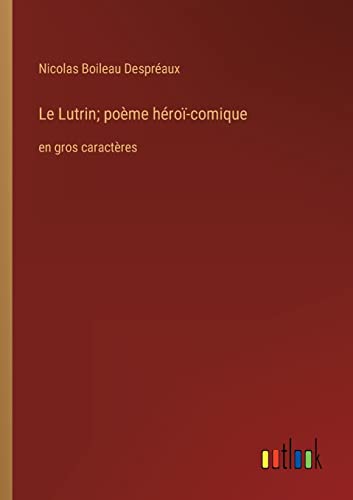 Le Lutrin; poème héroï-comique: en gros caractères (French Edition)