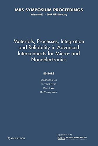Materials, Processes, Integration and Reliability in Advanced Interconnects for Micro- and Nanoelectronics: Volume 990: Symposium Held April 10–12, ... California, U.S.A. (MRS Proceedings)