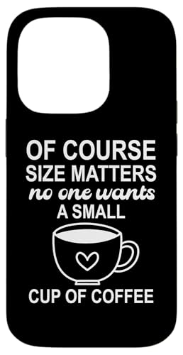 Of Course Sizes Matters No One Wants a Small Cup of Coffee �X�}�z�P�[�X iPhone 14 Pro �p